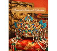 Imperial Palaces & Elegance: An Intricate Adult Coloring Book featuring Forbidden City Architecture, Dragon Thrones, Phoenix Crowns, and Royal Patterns