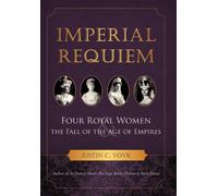 Imperial Requiem: Four Royal Women and the Fall of the Age of Empires