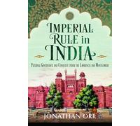 Imperial Rule in India: Paternal Governance and Conquest under the Lawrences and Montgomery