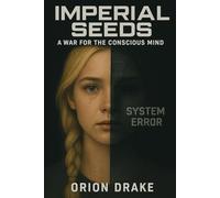 Imperial Seeds: A War for the Conscious Mind (The Spaceman's Burden)