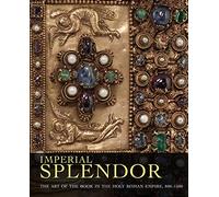 Imperial Splendor: The Art of the Book in the Holy Roman Empire, 800-1500