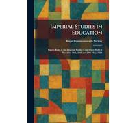 Imperial Studies in Education: Papers Read at the Imperial Studies Conference Held at Wembley 26th, 28th and 29th May, 1924