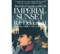 Imperial Sunset: The Fall of Napoleon, 1813-14