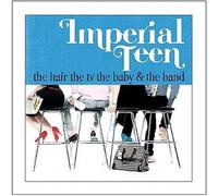 Imperial Teen - Hair the TV the Baby & The Band by Imperial Teen (2007) Audio CD
