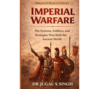 Imperial Warfare: The Systems, Soldiers, and Strategies That Built the Ancient World (Origins of Warfare)