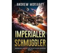 Imperialer Schmuggler: Niedergang und Fall des Galaktischen Imperiums Buch 2