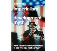 Imperialism and the development myth: How rich countries dominate in the twenty-first century (Progress in Political Economy)