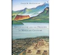 Imperialism and the Origins of Mexican Culture