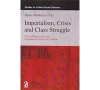 Imperialism, Crisis and Class Struggle:: The Enduring Verities and Contemporary Face of Capitalism (Studies in Critical Social Sciences)