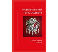 Império Colonial Turco Otomano: História