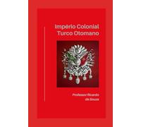 Império Colonial Turco Otomano: História