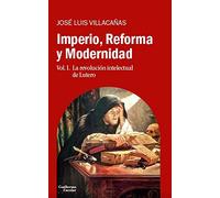 Imperio, Reforma y Modernidad: Vol. 1. La revolución intelectual de Lutero (Análisis y crítica)