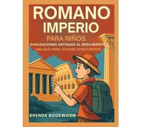IMPERIO ROMANO PARA NIÑOS: Civilizaciones Antiguas Al Descubierto Una Guía Para Jóvenes Aventureros
