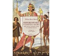 Imperiofobia y leyenda negra: Roma, Rusia, Estados Unidos y el Imperio español: 130 (Biblioteca de Ensayo / Serie mayor)