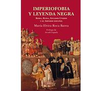 Imperiofobia y leyenda negra: Roma, Rusia, Estados Unidos y el Imperio español: 87 (Biblioteca de Ensayo / Serie mayor)