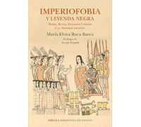 Imperiofobia y leyenda negra: Roma, Rusia, Estados Unidos y el Imperio español: 87 (Biblioteca de Ensayo / Serie mayor)