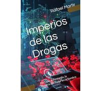 Imperios de las Drogas: Del Opio al Fentanilo, la Historia del Poder en la Sombra