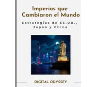 Imperios que Cambiaron el Mundo: Estrategias Empresariales de Estados Unidos, Japón y China (Estrategias que Mueven el Mundo: Cómo Piensan y Vencen las Potencias Empresariales)