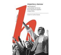 Imperios y danzas: Nacionalismo y pluralidad territorial en el fascismo español (1930-1975) (Estudios)