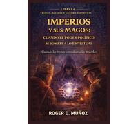IMPERIOS Y SUS MAGOS: CUANDO EL PODER POLITICO SE SOMETE A LO ESPIRITUAL: Cuando los Tronos Consultan a las Tinieblas: 6 (TRONOS, ALTARES Y GUERRA ESPIRITUAL)