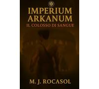 IMPERIUM ARKANUM I: Il Colosso di Sangue (IMPERIUM ARKANUM [ITA])