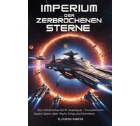 IMPERIUM DER ZERBROCHENEN STERNE: Ein militärisches Space-Opera-Abenteuer über Macht, Krieg und Überleben