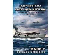 Imperium Germanicum - Alternativweltgeschichte Zweiter Weltkrieg Band 7: Die Schlacht um Murmansk (Imperium Germanicum - Der alternative 2. Weltkrieg)