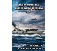 Imperium Germanicum - Alternativweltgeschichte Zweiter Weltkrieg Band 7: Die Schlacht um Murmansk (Imperium Germanicum - Der alternative 2. Weltkrieg)