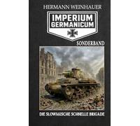 Imperium Germanicum - SONDERBAND: DIE SLOWAKISCHE SCHNELLE BRIGADE (Imperium Germanicum - Der alternative 2. Weltkrieg)