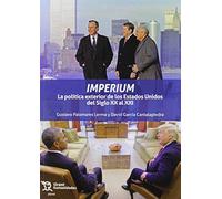 Imperium. La Política Exterior De Los Estados Unidos Del Siglo Xx Al X