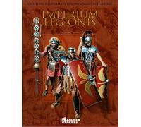 Imperium Legionis. Un estudio en detalle del ejército romano en el imperio