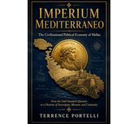 Imperium Mediterraneo - The Civilizational Political Economy of Melita: From the Gold Standard Question to a Doctrine of Sovereignty, Measure, and Continuity