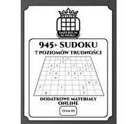 IMPERIUM SUDOKU. 945+ Sudoku. 7 Poziomów Trudności. Dodatkowe Materiały Online. Tom 10.: 945 Diagramów 9x9. Łamigłówki i Rozwiązania. Dla ... Bonusowe do Ściągnięcia. Polskie Wydanie.