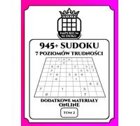 IMPERIUM SUDOKU. 945+ Sudoku. 7 Poziomów Trudności. Dodatkowe Materiały Online. Tom 2.: 945 Diagramów 9x9. Łamigłówki i Rozwiązania. Dla ... Materiały Bonusowe do Ściągnięcia.