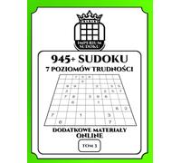 IMPERIUM SUDOKU. 945+ Sudoku. 7 Poziomów Trudności. Dodatkowe Materiały Online. Tom 3.: 945 Diagramów 9x9. Łamigłówki i Rozwiązania. Dla ... Materiały Bonusowe do Ściągnięcia.