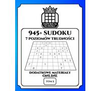 IMPERIUM SUDOKU. 945+ Sudoku. 7 Poziomów Trudności. Dodatkowe Materiały Online. Tom 5.: 945 Diagramów 9x9. Łamigłówki i Rozwiązania. Dla ... Materiały Bonusowe do Ściągnięcia.