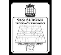 IMPERIUM SUDOKU. 945+ Sudoku. 7 Poziomów Trudności. Dodatkowe Materiały Online. Tom 8.: 945 Diagramów 9x9. Łamigłówki i Rozwiązania. Dla ... Materiały Bonusowe do Ściągnięcia.