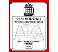 IMPERIUM SUDOKU. 945+ Sudoku. 7 Poziomów Trudności. Dodatkowe Materiały Online. Tom 9.: 945 Diagramów 9x9. Łamigłówki i Rozwiązania. Dla ... Bonusowe do Ściągnięcia. Polskie Wydanie.