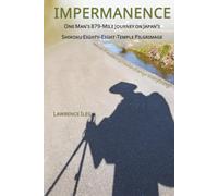 IMPERMANENCE: One Man’s 879-Mile Journey on Japan’s Shikoku Eighty-Eight-Temple Pilgrimage