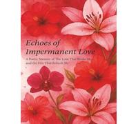 Impermanent Love, Echoes of the Heart Memoir Poetry Collection: Interactive journal paired with powerful healing poetry and self-care quotes: Personal ... Self-Discovery, Trauma Recovery and Healing