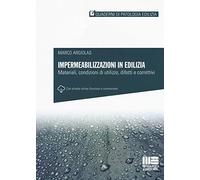 Impermeabilizzazioni in edilizia. Materiali, condizioni di utilizzo, difetti e correttivi. Con schede online (Quaderni di patologia edilizia)