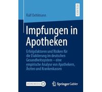 Impfungen in Apotheken: Erfolgsfaktoren und Risiken für die Etablierung im deutschen Gesundheitssystem - eine empirische Analyse von Apothekern, Ärzten und Krankenkassen