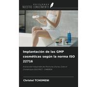 Implantación de las GMP cosméticas según la norma ISO 22716: A la Société Industrielle des Peintures, Encres, Coles et Cosmétiques (SOCIPEC) - CAMERÚN