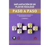 Implantación de un plan de igualdad. Paso a paso: Guía paso a paso de cómo implementar un plan de igualdad en la empresa