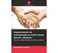 Implementação da aromaterapia no Centro Social Benevit «Weidach»: Guia para a implementação dos cuidados aromáticos