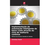 Implementação da automação inteligente de baixo custo através do ciclo de melhoria contínua: Melhoria de processos baseada em métodos