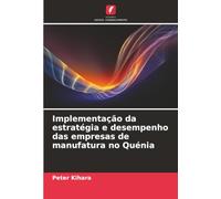 Implementação da estratégia e desempenho das empresas de manufatura no Quénia