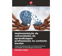Implementação de comunidades de aprendizagem profissionais no contexto escolar: O papel da direção escolar no desenvolvimento de comunidades de aprendizagem profissionais