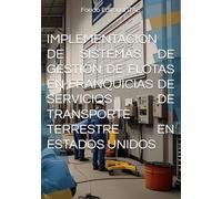 IMPLEMENTACION DE SISTEMAS DE GESTION DE FLOTAS EN FRANQUICIAS DE SERVICIOS DE TRANSPORTE TERRESTRE EN ESTADOS UNIDOS