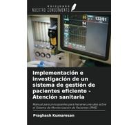 Implementación e investigación de un sistema de gestión de pacientes eficiente - Atención sanitaria: Manual para principiantes para hacerse una idea ... Sistema de Monitorización de Pacientes (PMS)